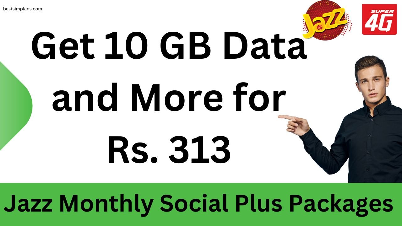 Jazz Monthly Social Plus Packages: Get 10 GB Data and More for Rs. 313